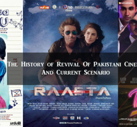 The History of Revival Of Pakistani Cinema And Current Scenario