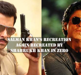 Salman Khan’s Recreation Again Recreated By Shahrukh Khan In Zero